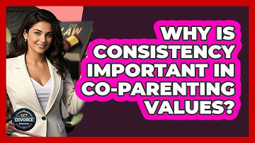 Why Is Consistency Important In Co-Parenting Values?
