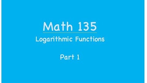 Math 135: Logarithmic Functions--Part 1