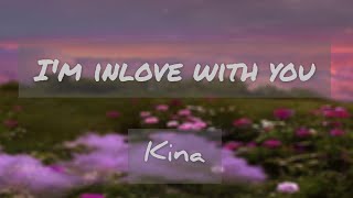 Kina - I'm In love With You (Lyrics)