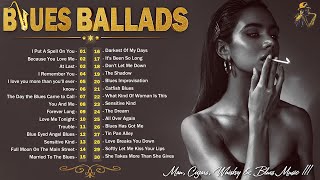 [ 𝐁𝐋𝐔𝐄𝐒 𝐁𝐀𝐋𝐋𝐀𝐃𝐒 ] Best Compilation of Blues Ballads - Blues Melodies Are Rich In Emotions For You