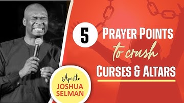 5 PRAYER POINT TO CRUSH CURSE AND ALTARS   APOSTLE JOSHUA SELMAN