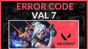How To Fix Valorant Error Code VAL 7 - Easy Guide!