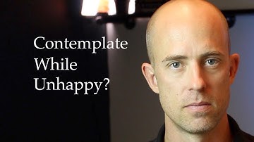 How Do I Contemplate If I Am Unhappy? - Brendan Lea