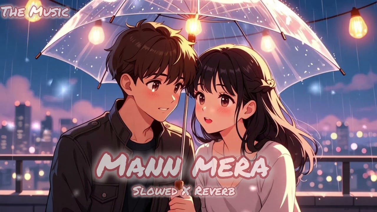 Mann Mera |Slowed X Reverb |Gajendra Verma |The Music |Mukesh Das |Lofi Song 
