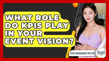 What Role Do KPIs Play In Your Event Vision? - Event Management Pro Tips
