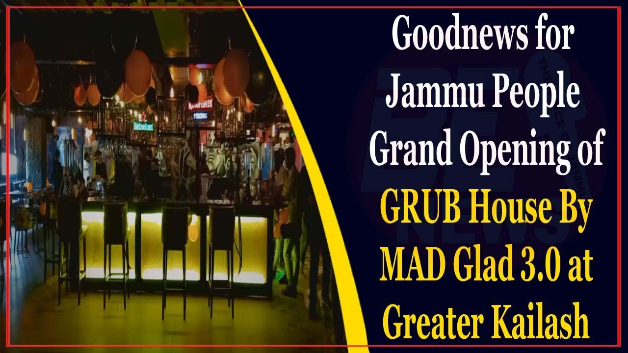 Goodnews for Jammu People Grand Opening of GRUB House By MAD Glad 3.0