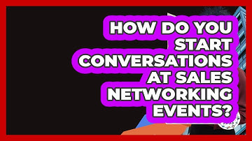 How Do You Start Conversations At Sales Networking Events? - Find Sales Jobs