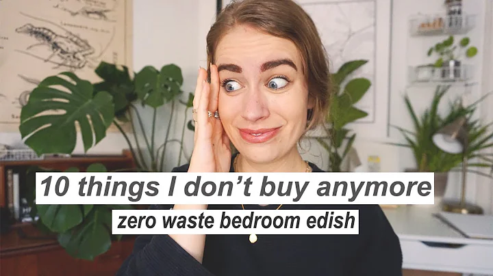10 THINGS I DON'T BUY ANYMORE // zero waste bedroom edish