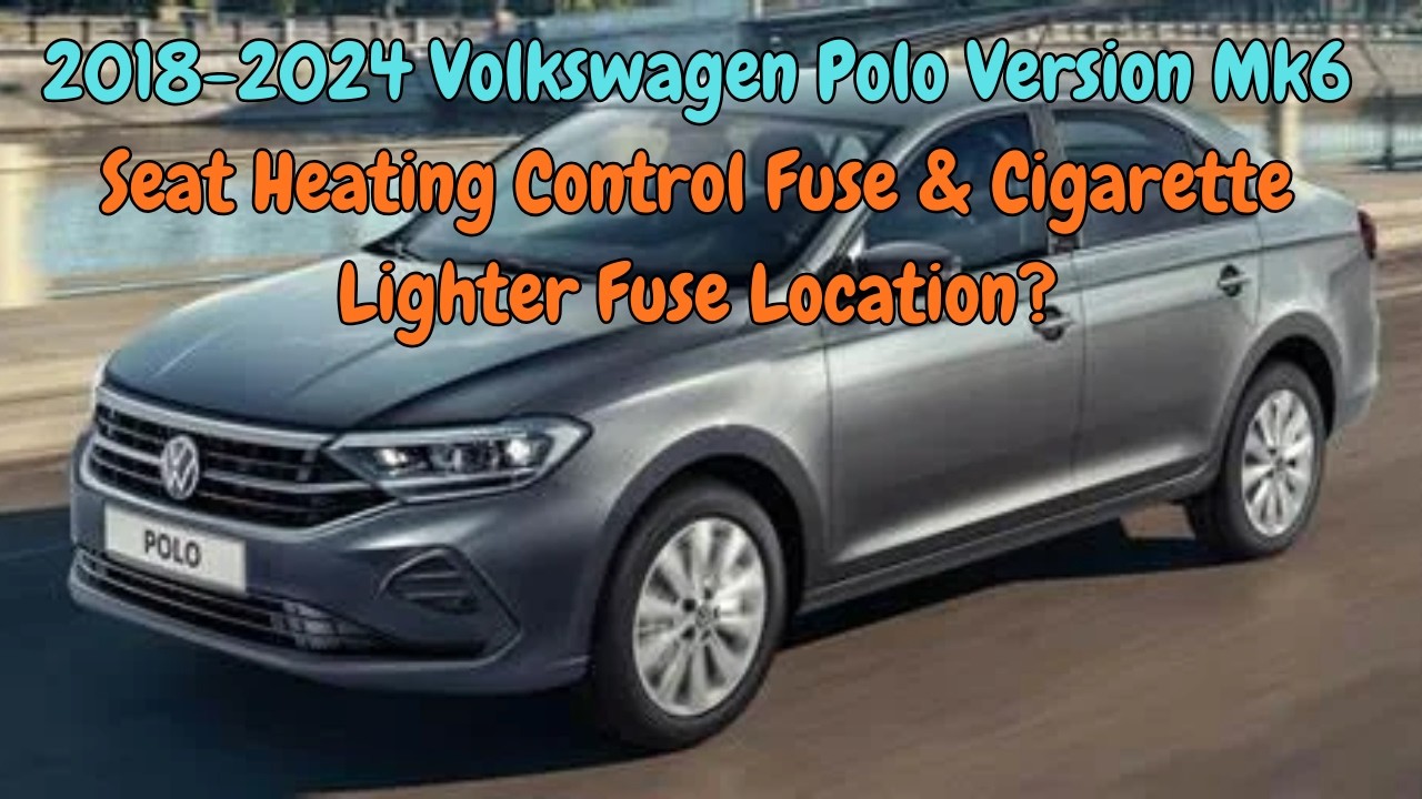 2018-2024 Volkswagen Polo Version Mk6 Seat Heating Control Fuse & Cigarette  Lighter Fuse Location?