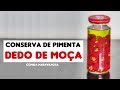 Conserva de Pimenta Dedo de Moça│Comida Maravilhosa #86