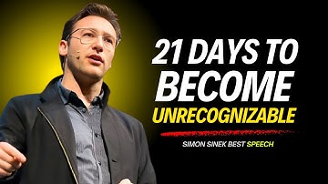 How to Become Unrecognizable in 21 Days | Life-Changing Transformation with Simon Sinek