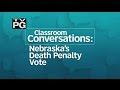 Classroom Conversations: Nebraska's Death Penalty Vote