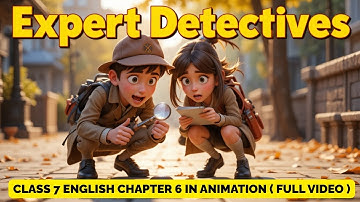 Expert Detectives | Class 7 English Chapter 6 ( Animation ) in Hindi