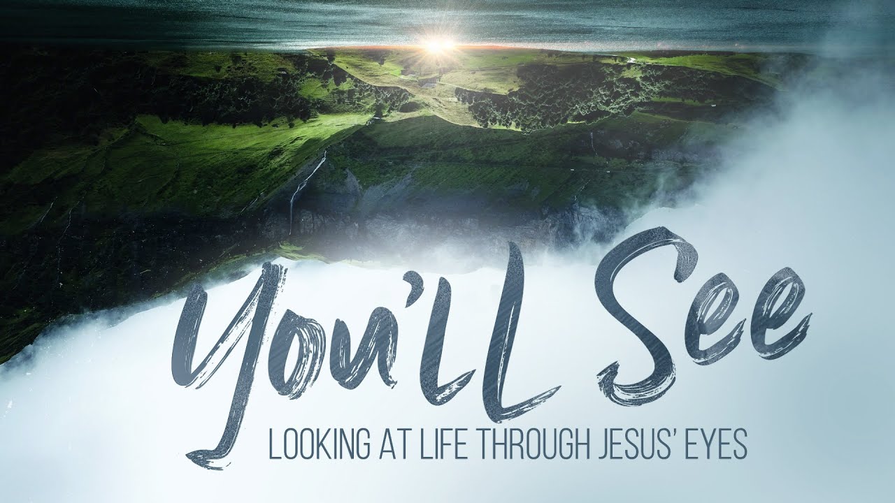 You’ll See: Looking at Life Through Jesus’ Eyes [Part 1] - YouTube