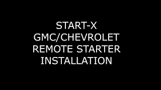 START-X GMC/CHEVROLET  REMOTE STARTER INSTALLATION