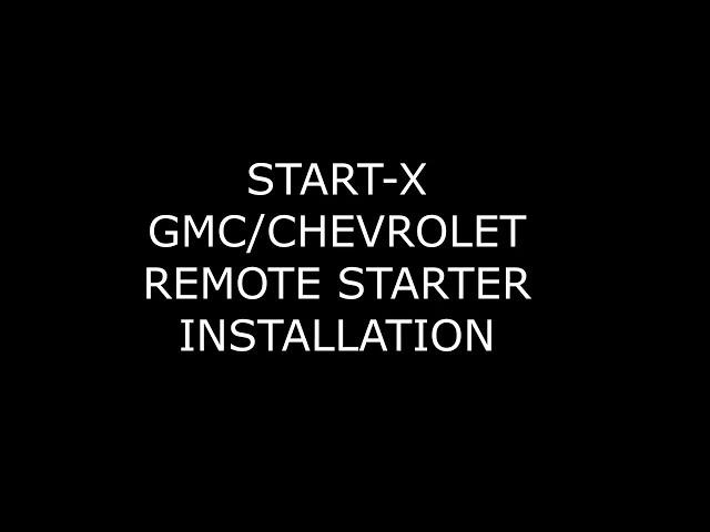 START-X GMC/CHEVROLET  REMOTE STARTER INSTALLATION