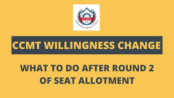 WHAT TO DO AFTER CCMT ROUND 2 | CHANGE OF WILLINGNESS