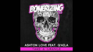 Ashton Love feat. Q'Aila - Take A Chance [Bonerizing Records]