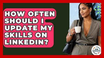 How Often Should I Update My Skills On LinkedIn? - Job Success Network