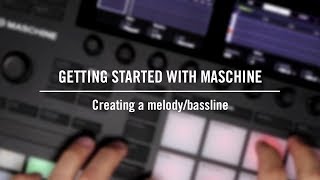 Getting started with MASCHINE: Creating a melody/bassline | Native Instruments