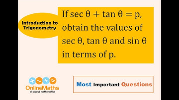 X Trigonometry If secθ + tanθ = p, obtain the values of secθ, tanθ and sinθ in terms of p