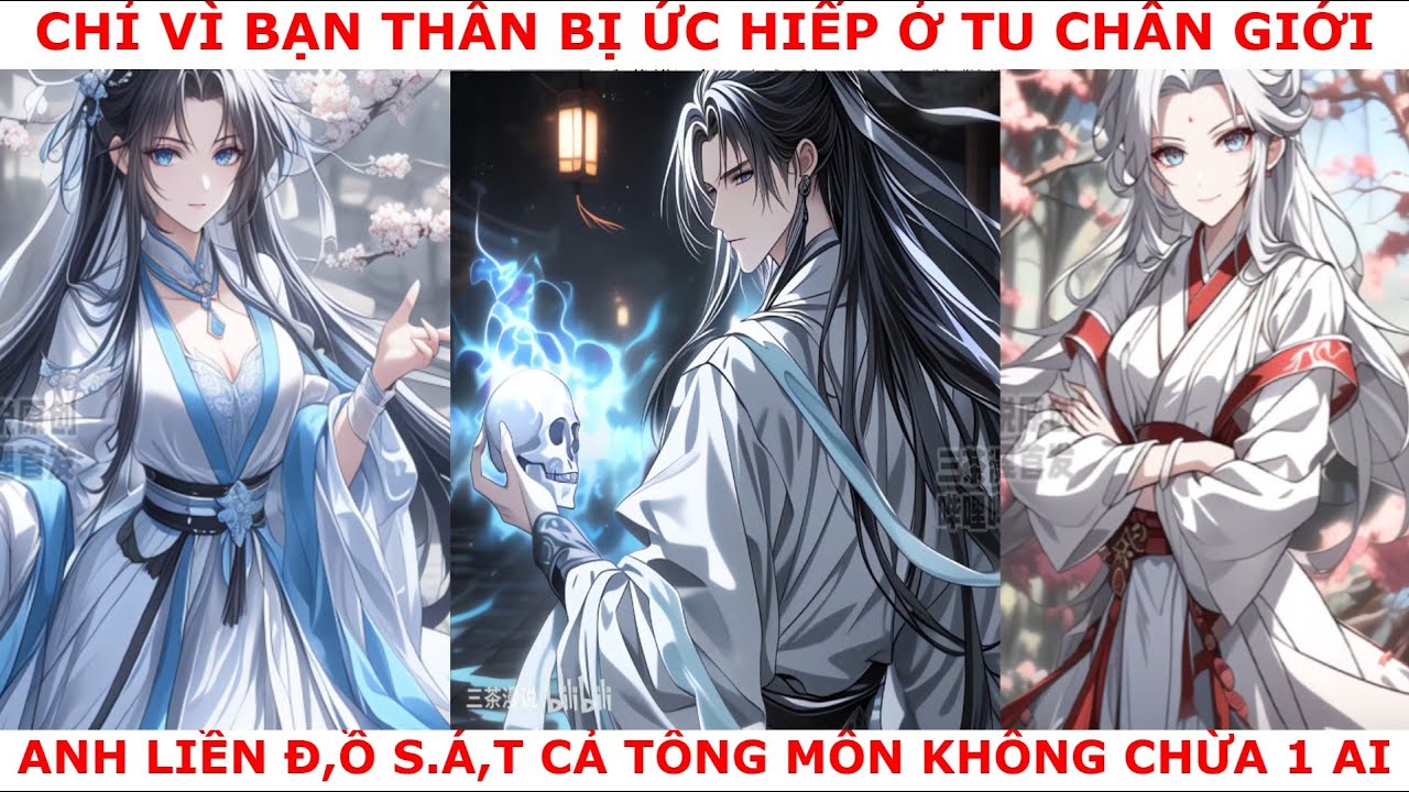 FULL CHỈ VÌ BẠN THÂN BỊ ỨC HIẾP Ở TU CHÂN GIỚI , ANH LIỀN Đ,Ồ S.Á,T CẢ TÔNG MÔN KHÔNG CHỪA 1 AI