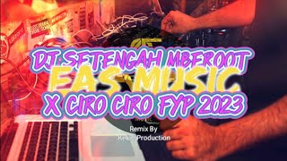 DJ SETENGAH MBEROOT X CIRO CIRO FYP 2023 Mantapp beeeeut guys