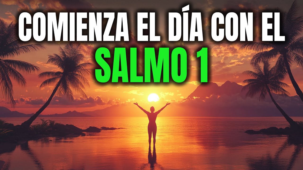 ORACIÓN DE LA MAÑANA CON EL SALMO 1 | PODEROSA ORACIÓN PARA CAMINAR EN ...