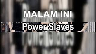 MALAM INI #POWERSLAVES POWER SLAVES
