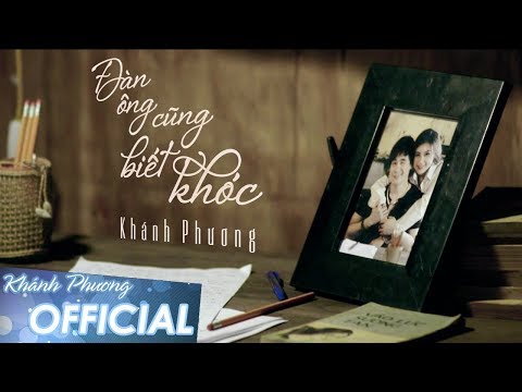 Video Đàn Ông Cũng Biết Khóc - Khánh Phương (MV OFFICIAL) - youtube