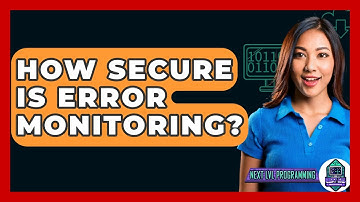 How Secure Is Error Monitoring? - Next LVL Programming