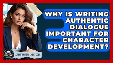 Why Is Writing Authentic Dialogue Important for Character Development? | Screenwriter