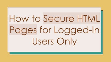 How to Secure HTML Pages for Logged-In Users Only