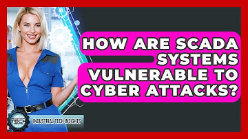 How Are SCADA Systems Vulnerable To Cyber Attacks? - Industrial Tech Insights