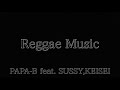 Reggae Music PAPA-B feat. SUSSY,KEISEI