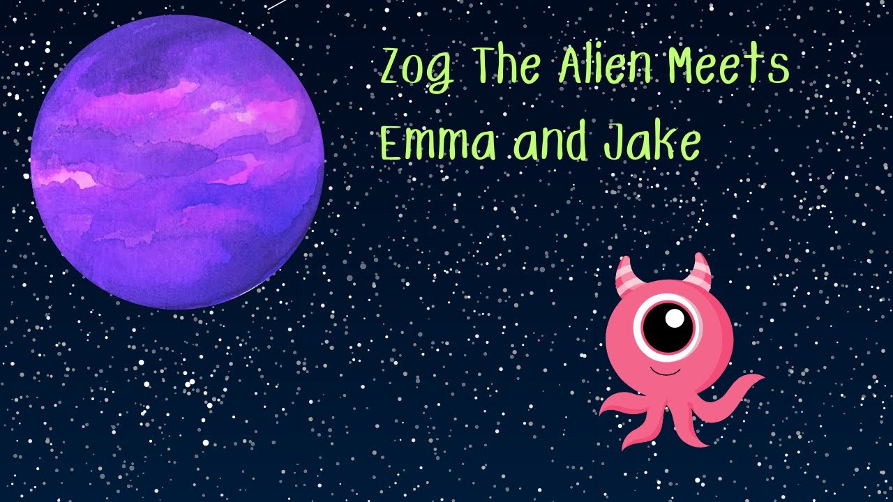 ZOG THE ALIEN MEETS EMMA AND JAKE | BEDTIME STORIES - YouTube