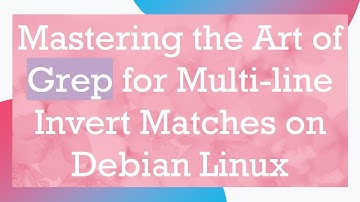 Mastering the Art of Grep for Multi-line Invert Matches on Debian Linux
