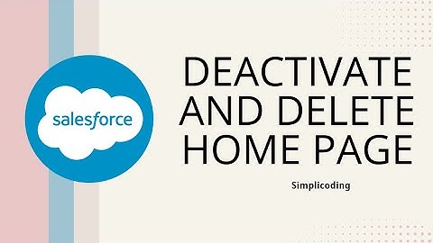 Salesforce Deactivate and Delete Home Page | How to Deactivate and Delete Home Page in Salesforce