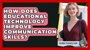 How Does Educational Technology Improve Communication Skills? - Aspiring Teacher Guide
