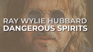 Ray Wylie Hubbard - Dangerous Spirits (Official Audio)