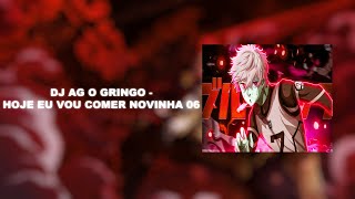 DJ AG O GRINGO - HOJE EU VOU COMER NOVINHA 06
