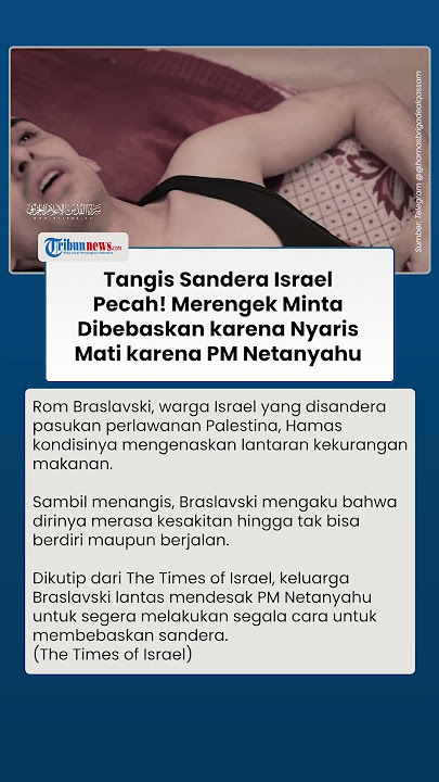 Tangis Warga Israel Merengek Minta Dibebaskan Hamas, Akui Nyaris Mati Kelaparan dan Kini Kesakitan