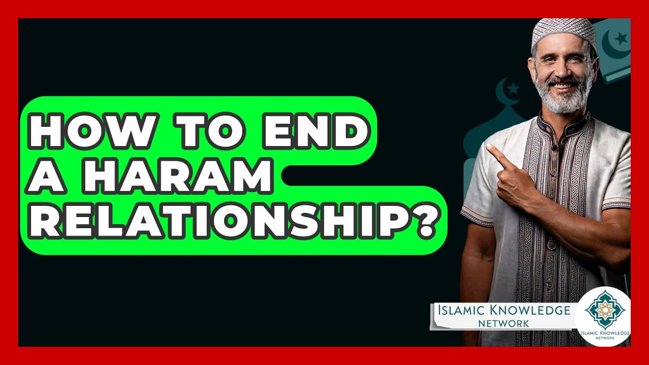 How To End A Haram Relationship? - Islamic Knowledge Network - YouTube