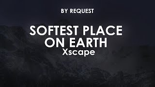 Download lagu Softest Place On Earth | Xscape