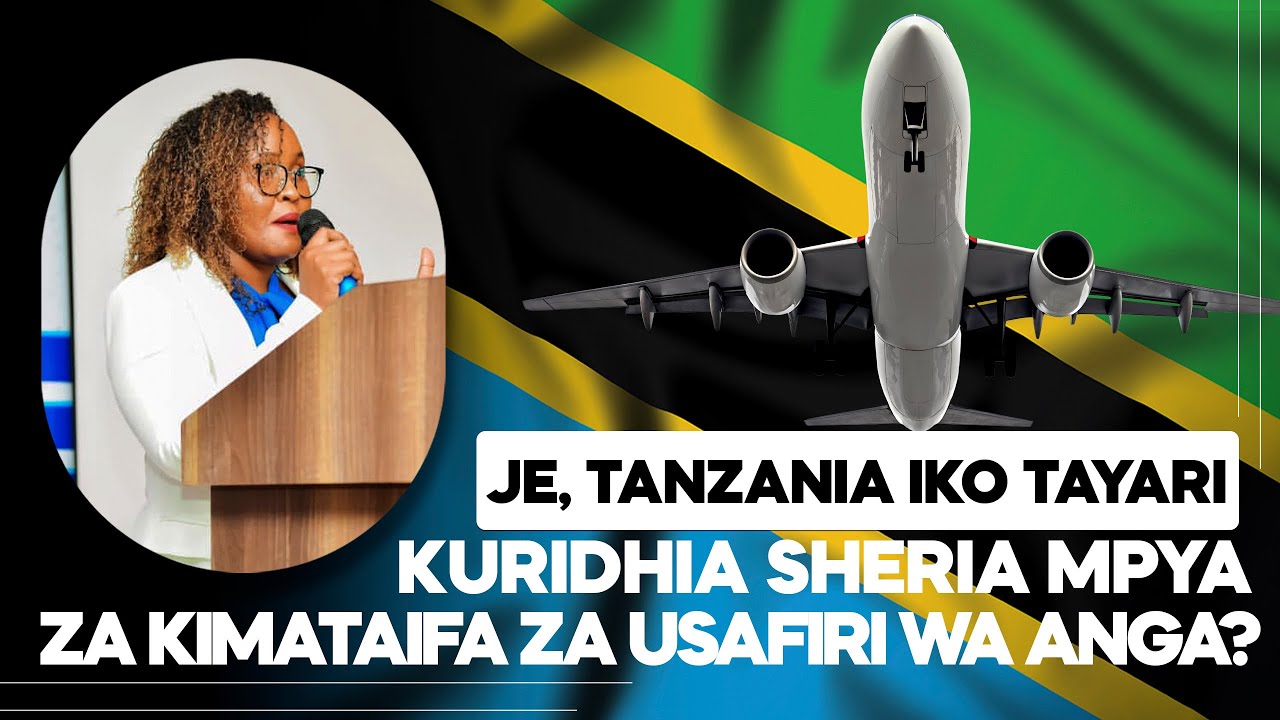 Je, Tanzania iko tayari kuridhia sheria mpya za kimataifa za usafiri wa anga?