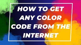 How To Get Any Color Code From The Internet Today