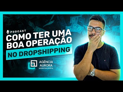 COMO TER UMA OPERAÇÃO NA SUA LOJA DE DROPSHIPPING - AURORACAST #06