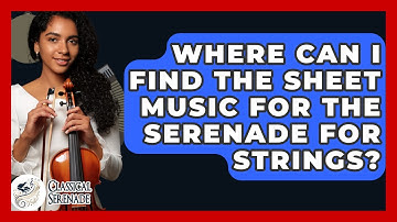 Where Can I Find The Sheet Music For The Serenade For Strings? - Classical Serenade