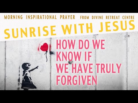 How do we know if we have truly forgiven | 20th February 2023