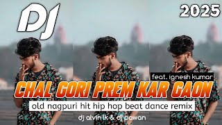Chal Gori Prem Kar Gaon Mein Nagpuri Song Dj | Old Nagpuri Dj Song 2025 | Ft. Egnesh | Dj Alvin LK